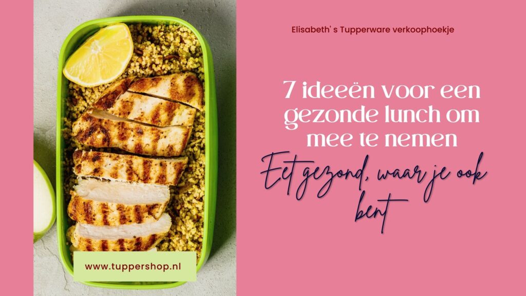 Blogbanner Tupperware Eet gezond, waar je ook bent 7 ideeën voor een gezonde lunch om mee te nemen