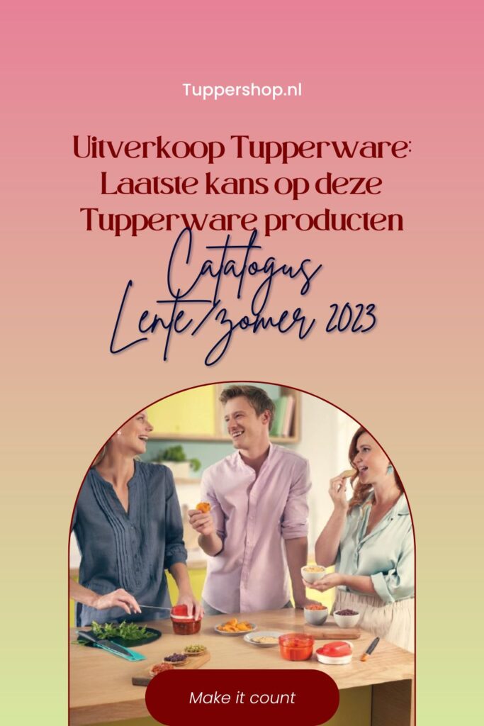 Pinterestpin Tupperware Uitverkoop Tupperware Grijp je laatste kans op deze producten - lentezomer 2023 collectie!