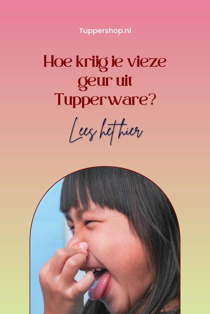 Pinterestpin Hoe krijg je vieze geur uit Tupperware?