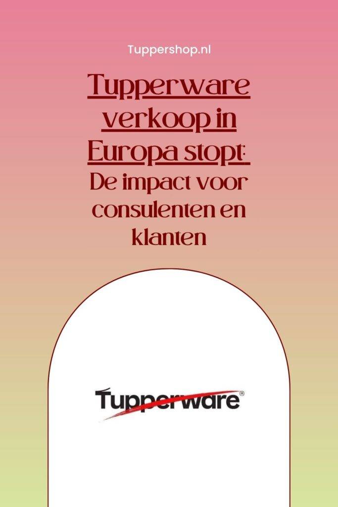 Pinterestpin Tupperware verkoop in Europa stopt De impact voor consulenten en klanten